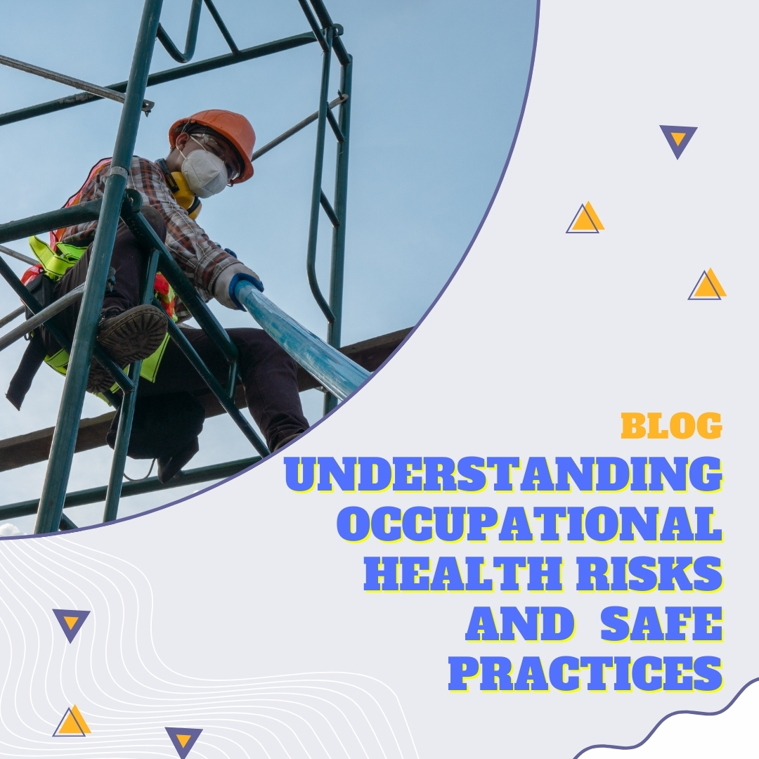 Understanding Occupational Health Risks and Safe&nbsp;Practices